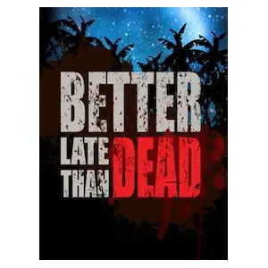 Better Late Than DEAD (clé Steam, monde entier)